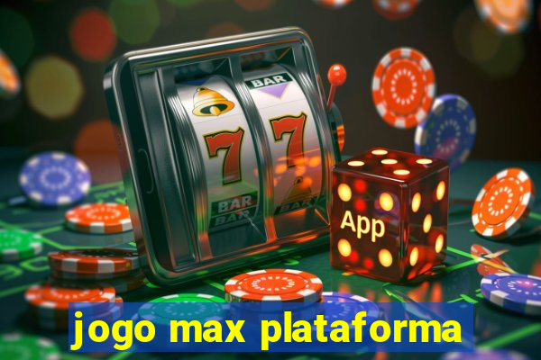 jogo max plataforma